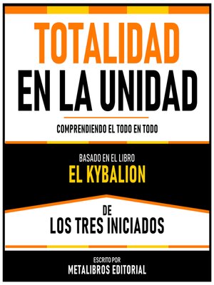 cover image of Totalidad En La Unidad--Basado En El Libro El Kybalion De Los Tres Iniciados